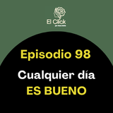 Episodio 98 - La vida cambia cuando haces lo que te da vida
