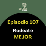 Episodio 107 - La gente que te rodea puede cambiar tu energía